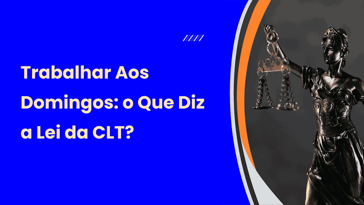 Trabalhar aos domingos o que diz a Lei da CLT